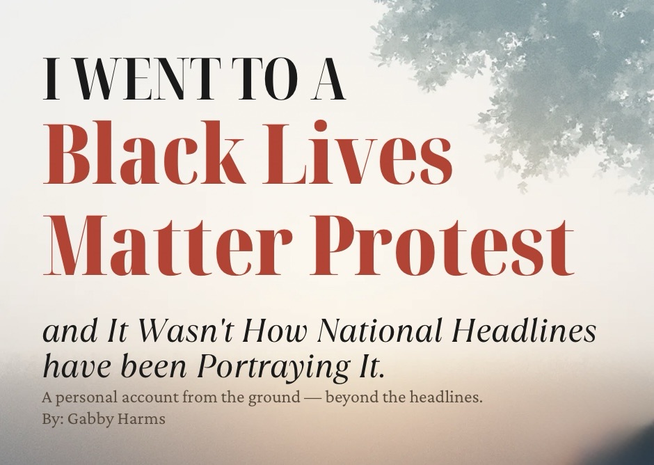 I went to a Black Lives Matter Protest, and It Wasn’t How National Headlines have been Portraying&nbsp;It